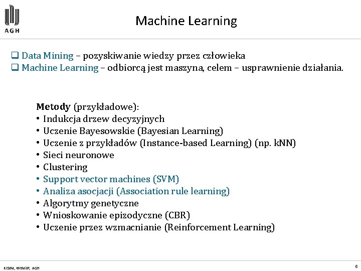 Machine Learning q Data Mining – pozyskiwanie wiedzy przez człowieka q Machine Learning –