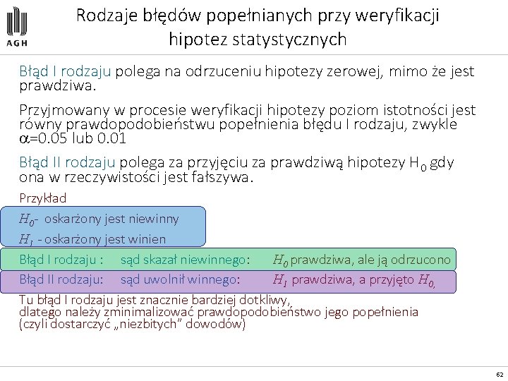 Rodzaje błędów popełnianych przy weryfikacji hipotez statystycznych Błąd I rodzaju polega na odrzuceniu hipotezy