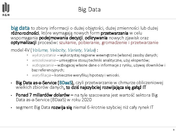 Big Data big data to zbiory informacji o dużej objętości, dużej zmienności lub dużej