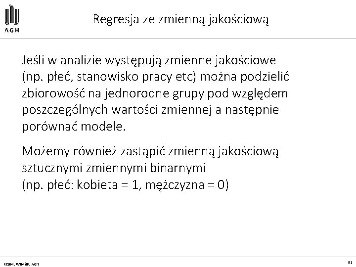 Regresja ze zmienną jakościową Jeśli w analizie występują zmienne jakościowe (np. płeć, stanowisko pracy