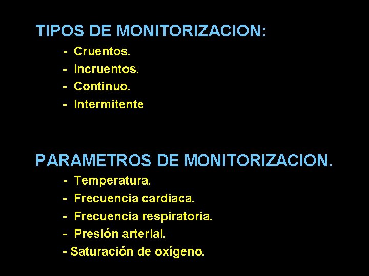 TIPOS DE MONITORIZACION: - Cruentos. Incruentos. Continuo. Intermitente PARAMETROS DE MONITORIZACION. - Temperatura. -