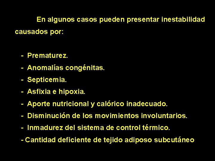 En algunos casos pueden presentar inestabilidad causados por: - Prematurez. - Anomalías congénitas. -