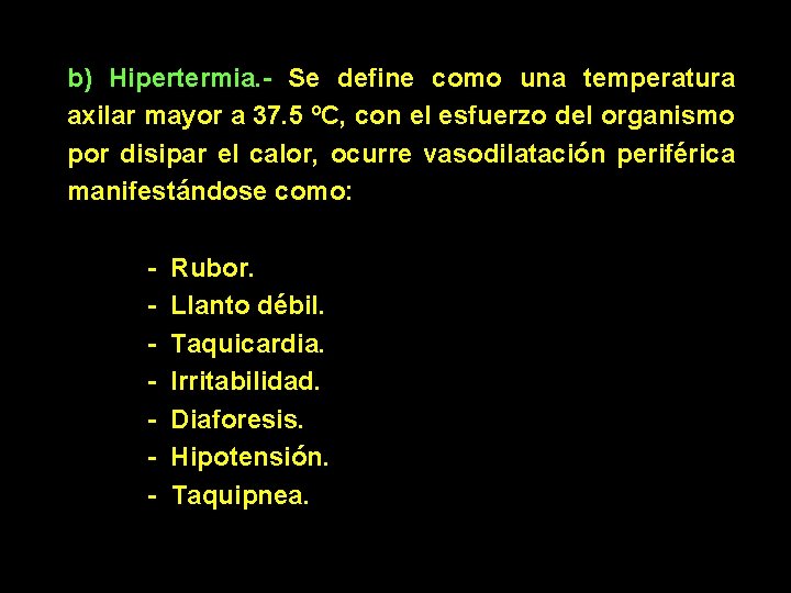 b) Hipertermia. - Se define como una temperatura axilar mayor a 37. 5 ºC,