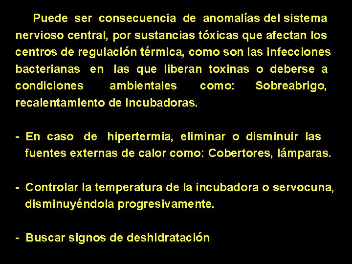 Puede ser consecuencia de anomalías del sistema nervioso central, por sustancias tóxicas que afectan