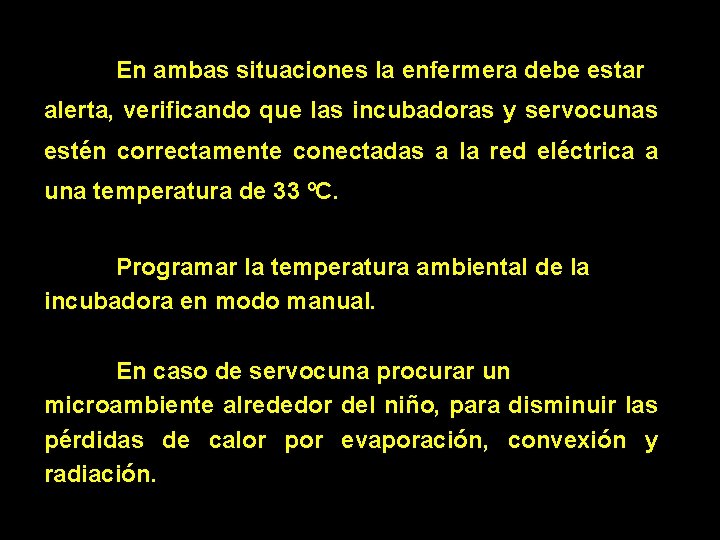 En ambas situaciones la enfermera debe estar alerta, verificando que las incubadoras y servocunas