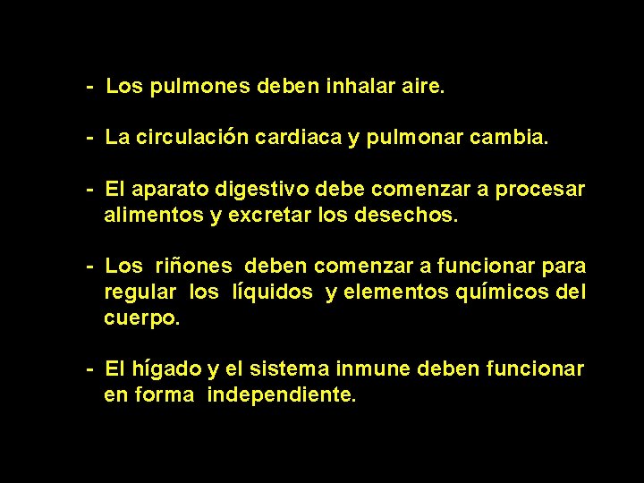 - Los pulmones deben inhalar aire. - La circulación cardiaca y pulmonar cambia. -