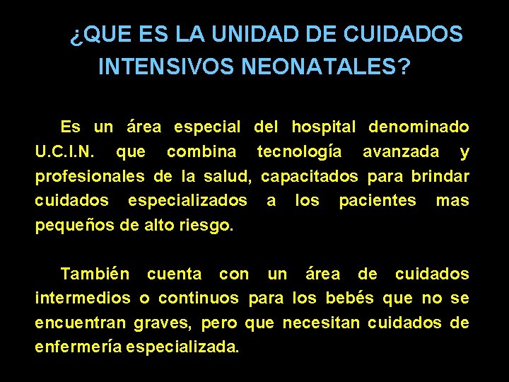 ¿QUE ES LA UNIDAD DE CUIDADOS INTENSIVOS NEONATALES? Es un área especial del hospital