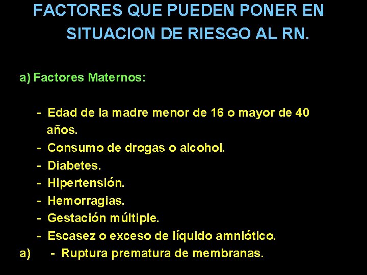 FACTORES QUE PUEDEN PONER EN SITUACION DE RIESGO AL RN. a) Factores Maternos: -