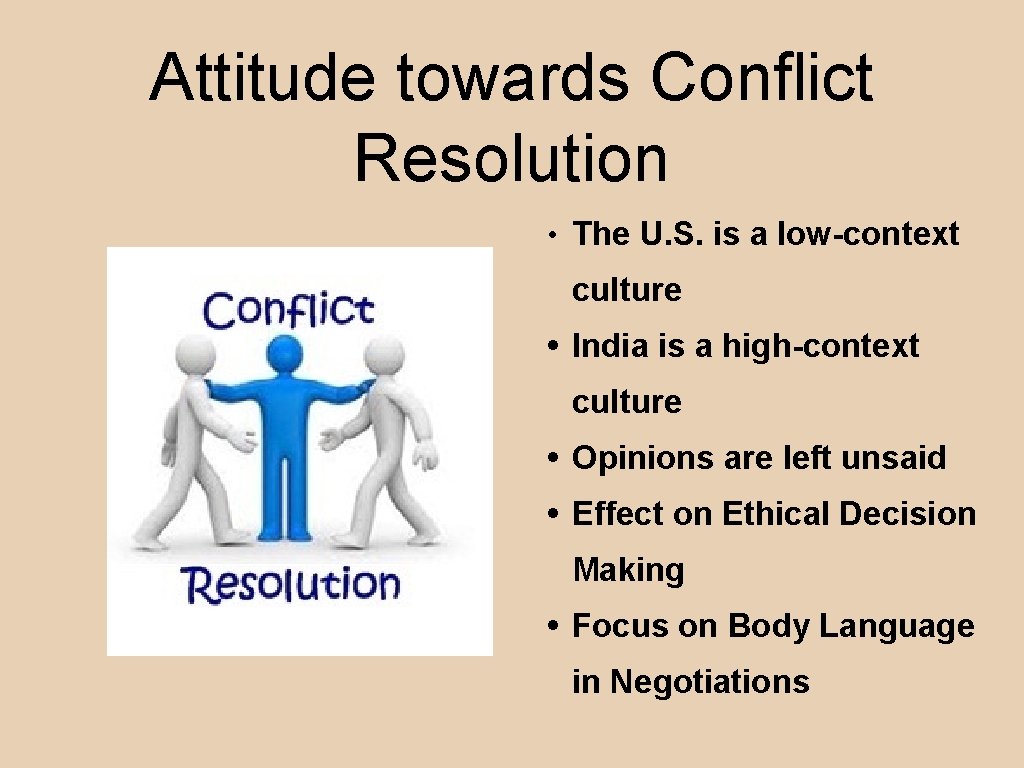 Attitude towards Conflict Resolution • The U. S. is a low-context culture • India