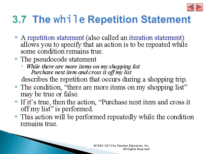  A repetition statement (also called an iteration statement) allows you to specify that