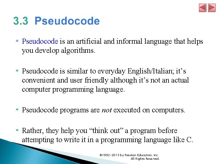  Pseudocode is an artificial and informal language that helps you develop algorithms. Pseudocode