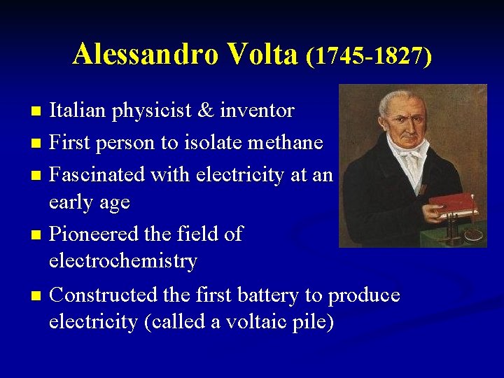 Alessandro Volta (1745 -1827) Italian physicist & inventor n First person to isolate methane