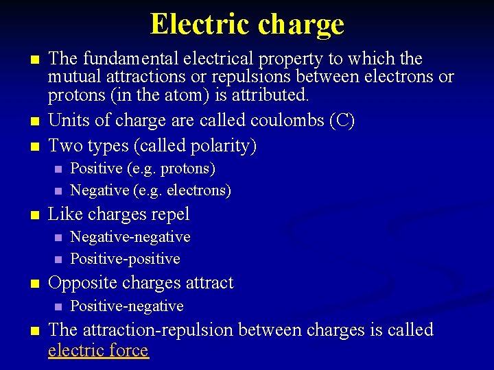 Electric charge n n n The fundamental electrical property to which the mutual attractions