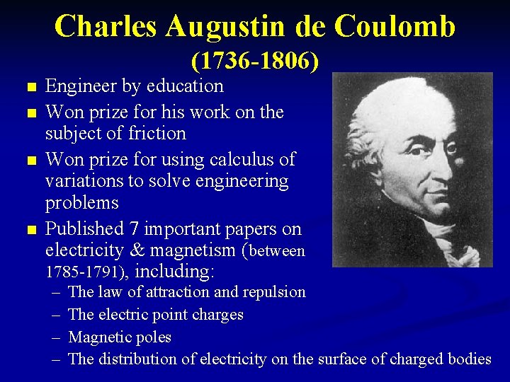 Charles Augustin de Coulomb (1736 -1806) n n Engineer by education Won prize for