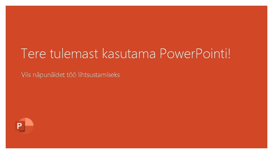 Tere tulemast kasutama Power. Pointi! Viis näpunäidet töö lihtsustamiseks 