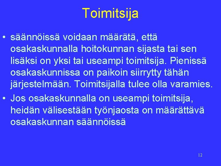 Toimitsija • säännöissä voidaan määrätä, että osakaskunnalla hoitokunnan sijasta tai sen lisäksi on yksi