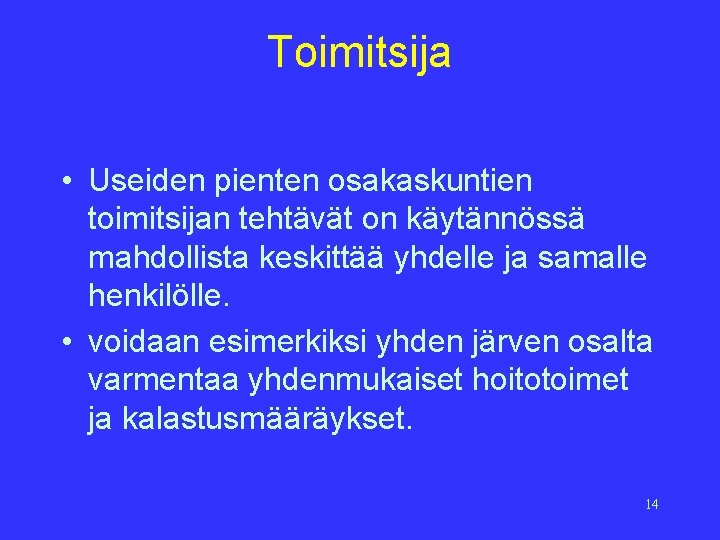 Toimitsija • Useiden pienten osakaskuntien toimitsijan tehtävät on käytännössä mahdollista keskittää yhdelle ja samalle