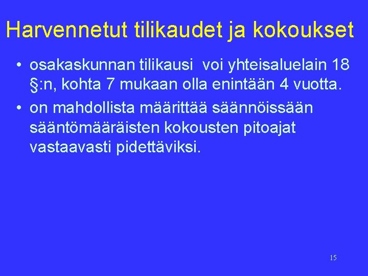 Harvennetut tilikaudet ja kokoukset • osakaskunnan tilikausi voi yhteisaluelain 18 §: n, kohta 7