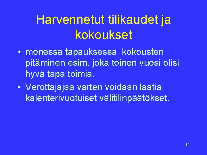 Harvennetut tilikaudet ja kokoukset • monessa tapauksessa kokousten pitäminen esim. joka toinen vuosi olisi