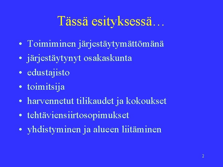 Tässä esityksessä… • • Toimiminen järjestäytymättömänä järjestäytynyt osakaskunta edustajisto toimitsija harvennetut tilikaudet ja kokoukset