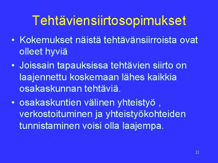 Tehtäviensiirtosopimukset • Kokemukset näistä tehtävänsiirroista ovat olleet hyviä • Joissain tapauksissa tehtävien siirto on