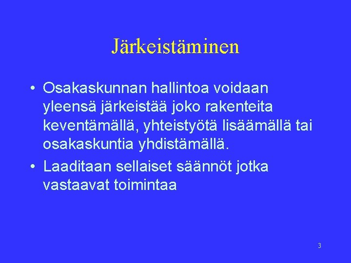 Järkeistäminen • Osakaskunnan hallintoa voidaan yleensä järkeistää joko rakenteita keventämällä, yhteistyötä lisäämällä tai osakaskuntia