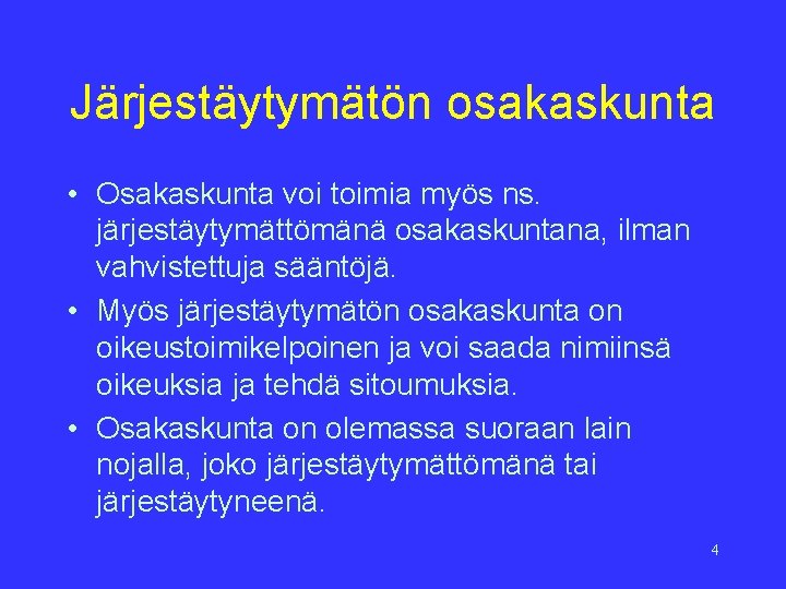 Järjestäytymätön osakaskunta • Osakaskunta voi toimia myös ns. järjestäytymättömänä osakaskuntana, ilman vahvistettuja sääntöjä. •