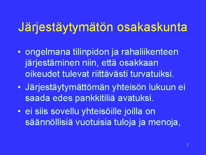 Järjestäytymätön osakaskunta • ongelmana tilinpidon ja rahaliikenteen järjestäminen niin, että osakkaan oikeudet tulevat riittävästi