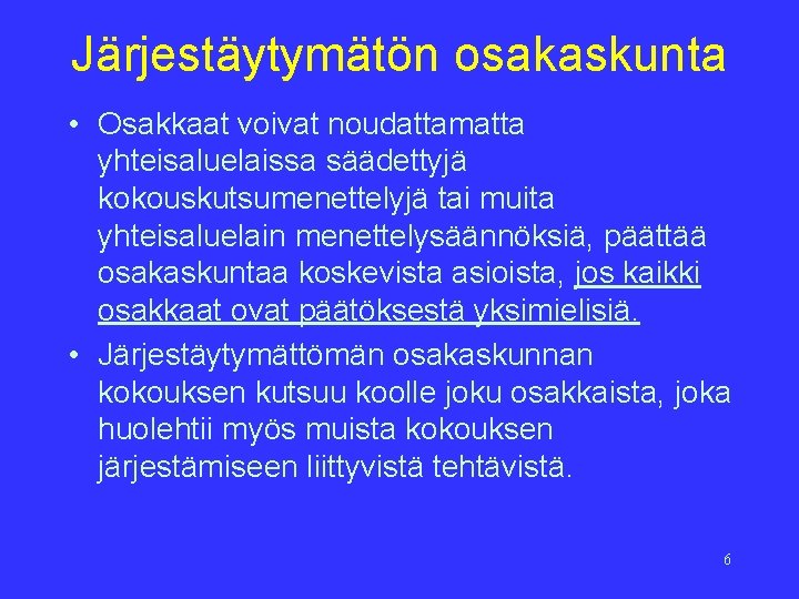 Järjestäytymätön osakaskunta • Osakkaat voivat noudattamatta yhteisaluelaissa säädettyjä kokouskutsumenettelyjä tai muita yhteisaluelain menettelysäännöksiä, päättää