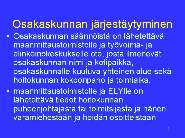 Osakaskunnan järjestäytyminen • Osakaskunnan säännöistä on lähetettävä maanmittaustoimistolle ja työvoima- ja elinkeinokeskukselle ote, josta