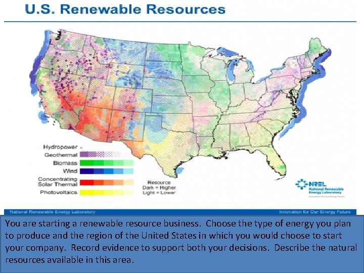 You are starting a renewable resource business. Choose the type of energy you plan