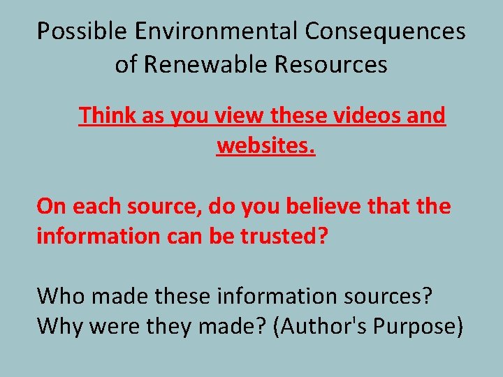 Possible Environmental Consequences of Renewable Resources Think as you view these videos and websites.