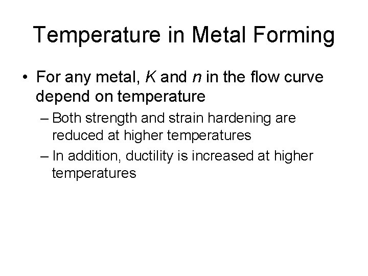 Temperature in Metal Forming • For any metal, K and n in the flow