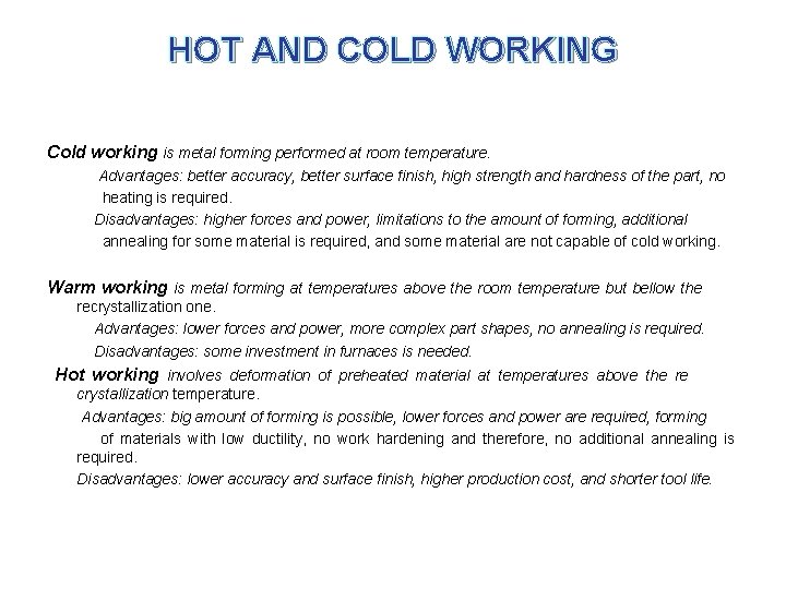 HOT AND COLD WORKING Cold working is metal forming performed at room temperature. Advantages: