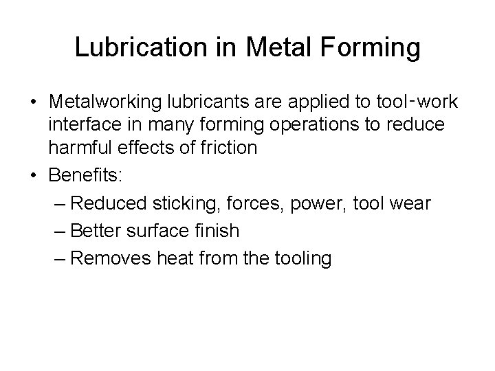 Lubrication in Metal Forming • Metalworking lubricants are applied to tool‑work interface in many