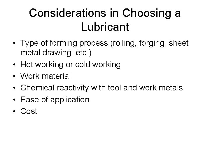 Considerations in Choosing a Lubricant • Type of forming process (rolling, forging, sheet metal