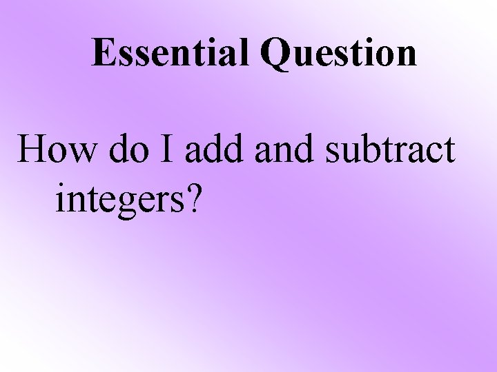 Essential Question How do I add and subtract integers? 