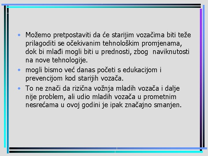  • Možemo pretpostaviti da će starijim vozačima biti teže prilagoditi se očekivanim tehnološkim