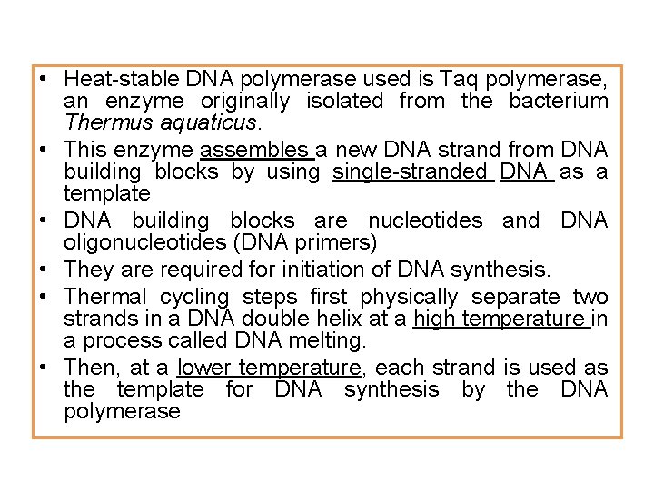  • Heat-stable DNA polymerase used is Taq polymerase, an enzyme originally isolated from