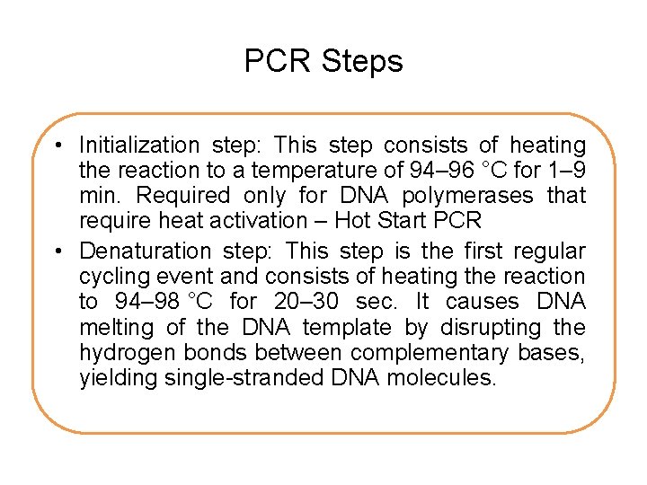 PCR Steps • Initialization step: This step consists of heating the reaction to a