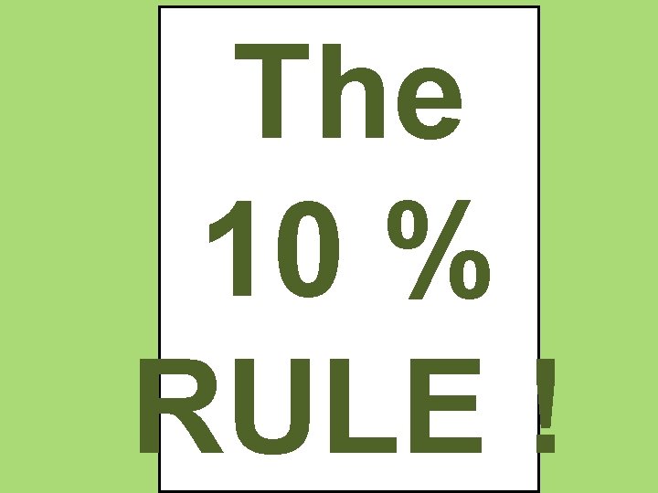 The 10 % RULE ! 