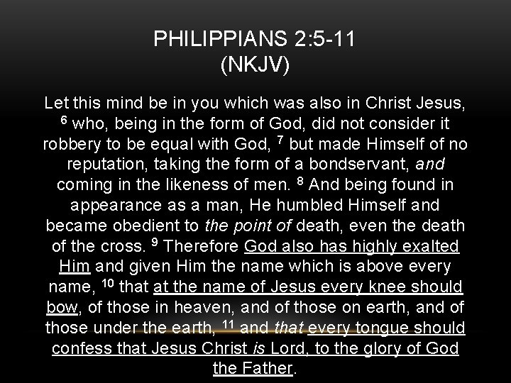 PHILIPPIANS 2: 5 -11 (NKJV) Let this mind be in you which was also