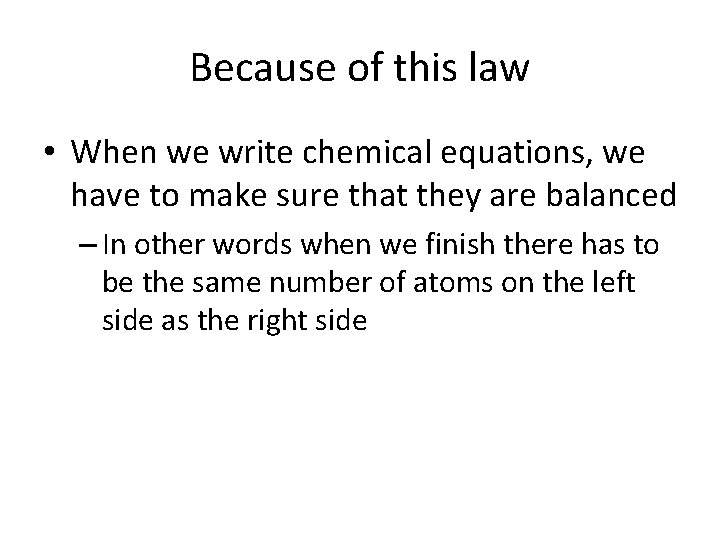 Because of this law • When we write chemical equations, we have to make