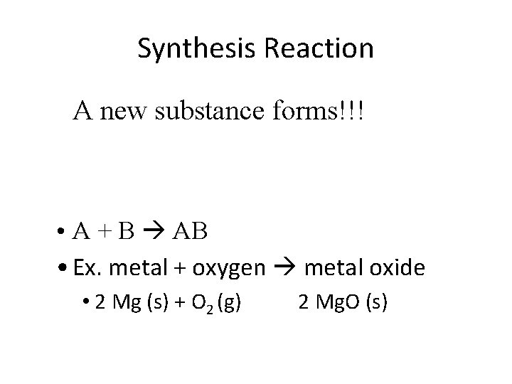Synthesis Reaction A new substance forms!!! • A + B AB • Ex. metal