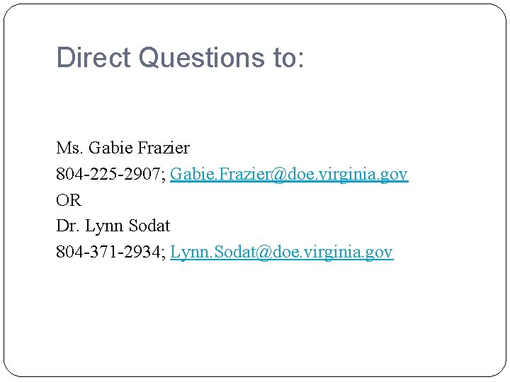 Direct Questions to: Ms. Gabie Frazier 804 -225 -2907; Gabie. Frazier@doe. virginia. gov OR