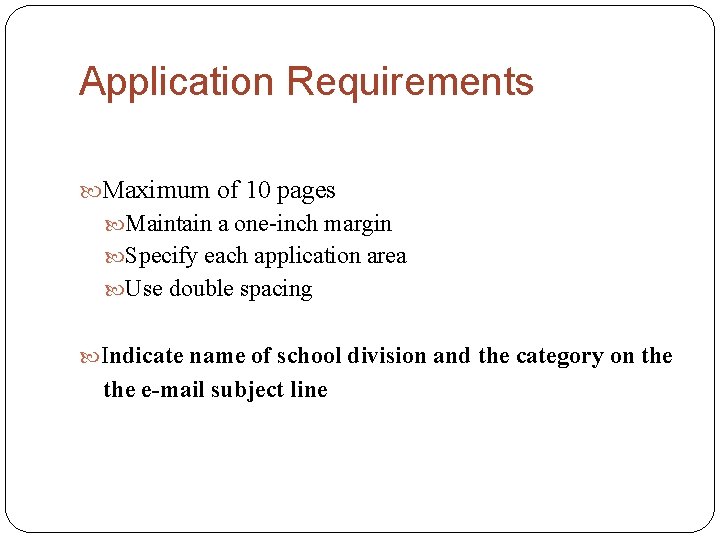 Application Requirements Maximum of 10 pages Maintain a one-inch margin Specify each application area