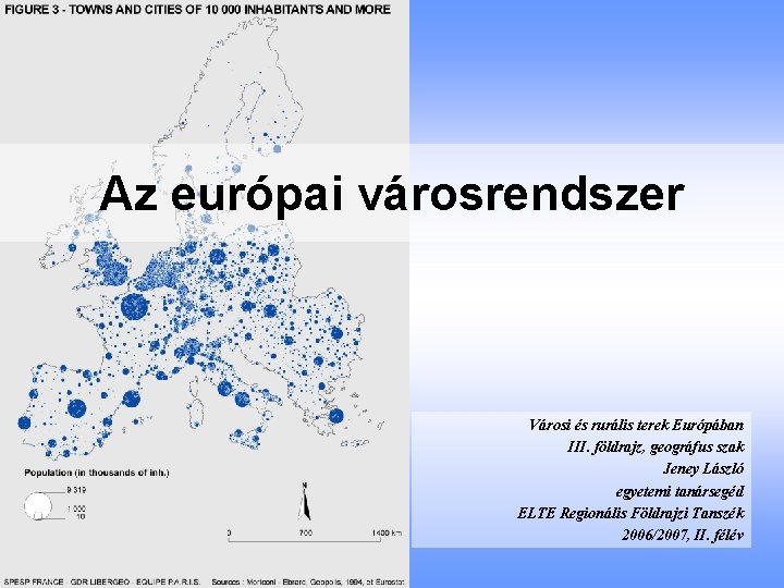 Az európai városrendszer Városi és rurális terek Európában III. földrajz, geográfus szak Jeney László