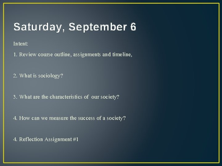 Saturday, September 6 Intent: 1. Review course outline, assignments and timeline, 2. What is