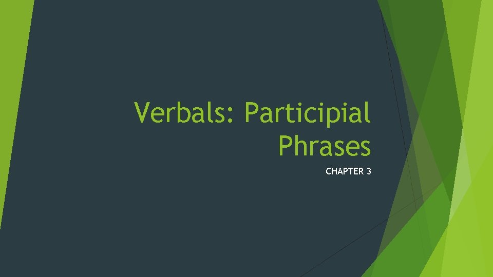Verbals: Participial Phrases CHAPTER 3 
