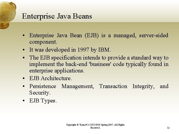 Enterprise Java Beans • Enterprise Java Bean (EJB) is a managed, server-sided component. •